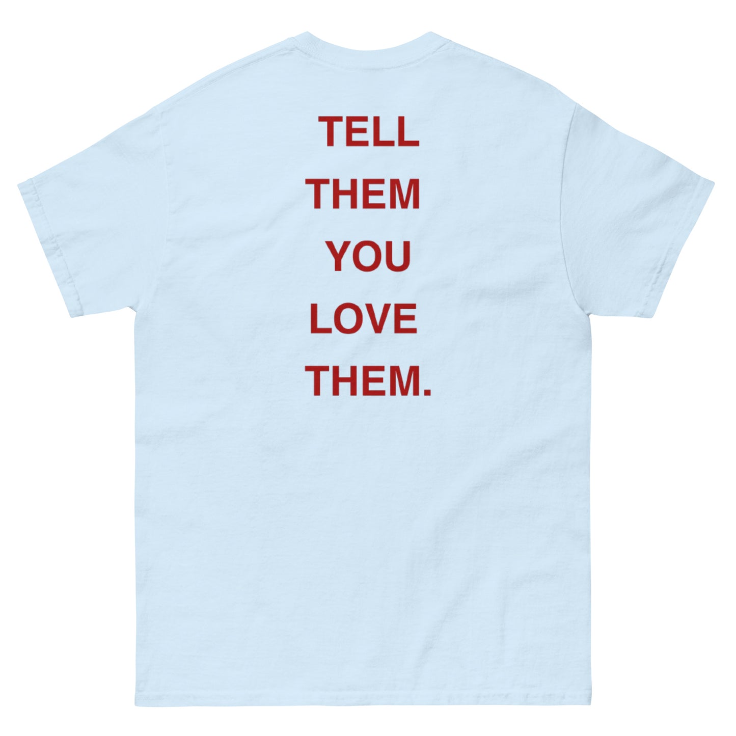 Tell Them You Love Them Tee