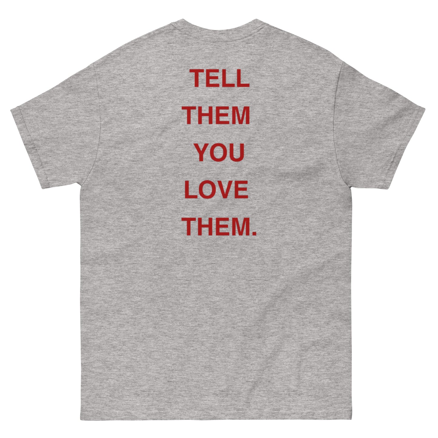 Tell Them You Love Them Tee