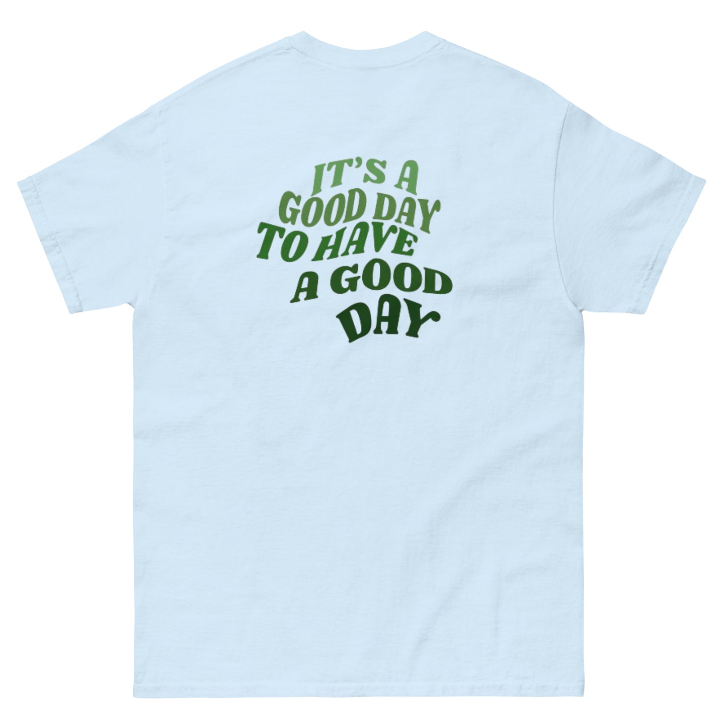 It’s A Good Day To Have A Good Day Tee