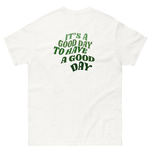 It’s A Good Day To Have A Good Day Tee