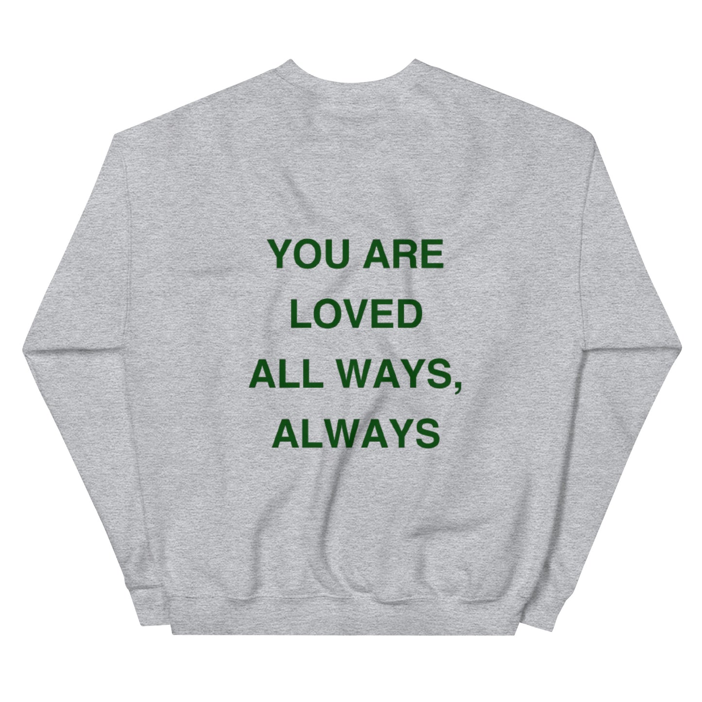 You Are Loved All Ways, Always Crewneck