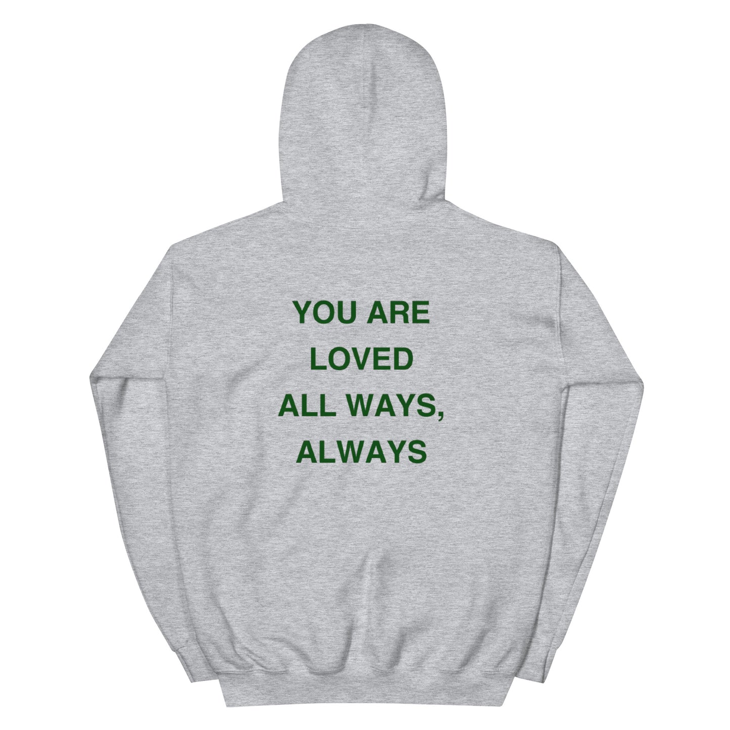 You Are Loved All Ways, Always Hoodie