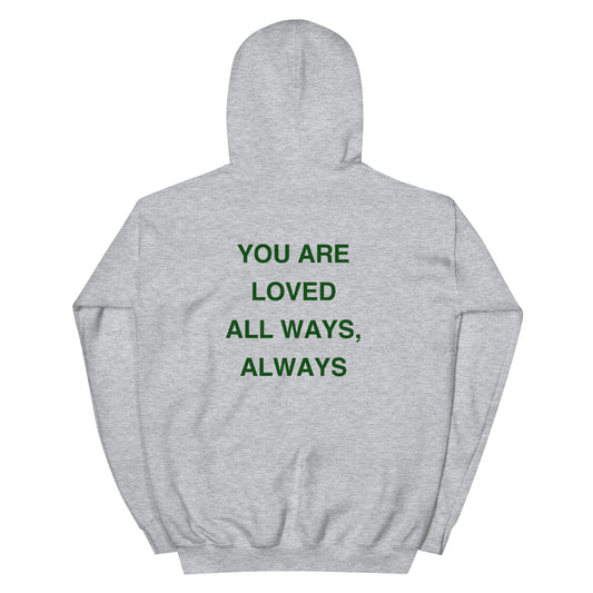 You Are Loved All Ways, Always Hoodie